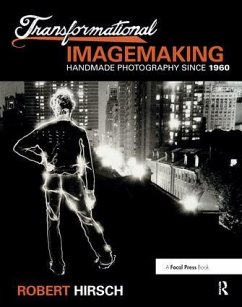 Transformational Imagemaking: Handmade Photography Since 1960 - Hirsch, Robert