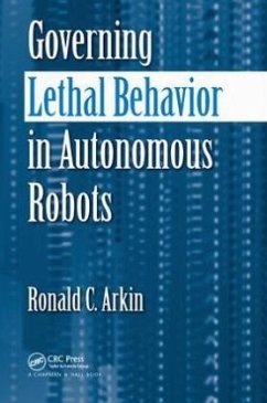 Governing Lethal Behavior in Autonomous Robots - Arkin, Ronald