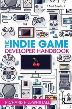The Indie Game Developer Handbook - Hill-Whittall, Richard