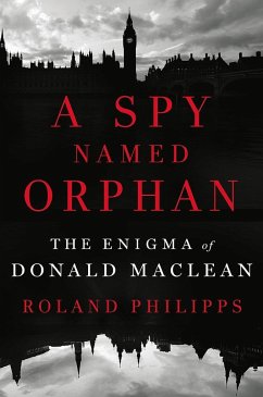 A Spy Named Orphan: The Enigma of Donald MacLean - Philipps, Roland