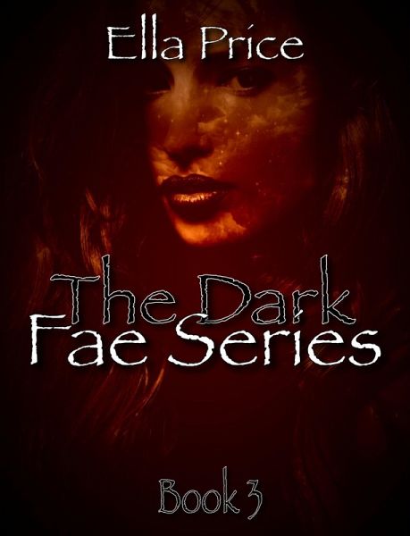 The Dark Fae Series: Book 3 (eBook, ePUB) The Dark Fae Series: Book 3 (eBook, ePUB)