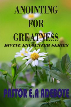 Anointing For Greatness (Divine Encounters Series, #4) (eBook, ePUB) - Adeboye, Pastor E. A