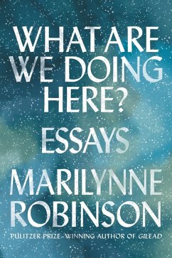 What Are We Doing Here? (eBook, ePUB) - Robinson, Marilynne