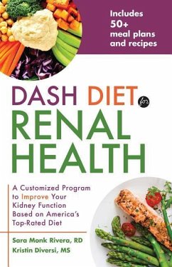 Dash Diet for Renal Health: A Customized Program to Improve Your Kidney Function Based on America's Top Rated Diet - Rivera, Sara Monk; Diversi, Kristin