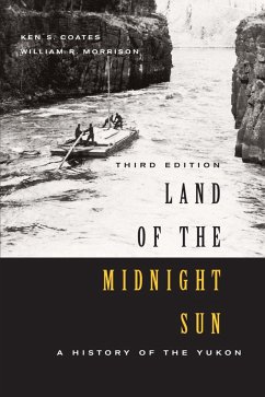 Land of the Midnight Sun: A History of the Yukon, Third Edition Volume 202 - Coates, Ken S.; Morrison, William R.