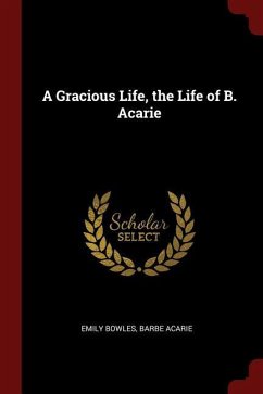 A Gracious Life, the Life of B. Acarie - Bowles, Emily; Acarie, Barbe