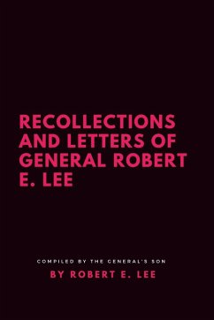 Recollections and Letters of General Robert E. Lee - Lee, Robert E.