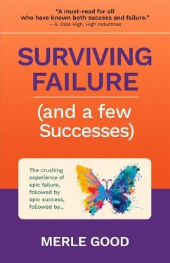 Surviving Failure (and a Few Successes): The Crushing Experience of Epic Failure, Followed by Epic Success, Followed By... - Good, Merle