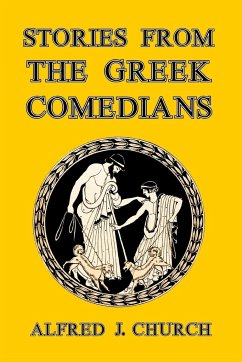 Stories from the Greek Comedians - Church, Alfred J.
