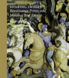 Sharing Images: Renaissance Prints Into Ceramic and Bronze - Gabbarelli, Jamie