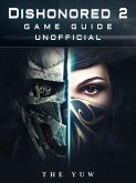 Dishonored 2 Game Guide Unofficial (eBook, ePUB)
