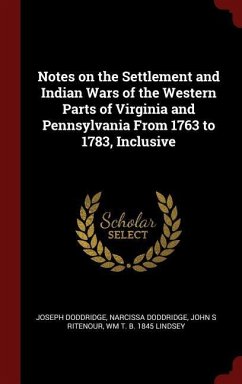 Notes on the Settlement and Indian Wars of the Western Parts of Virginia and Pennsylvania From 1763 to 1783, Inclusive - Doddridge, Joseph; Doddridge, Narcissa; Ritenour, John S.