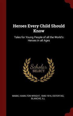 Heroes Every Child Should Know - Mabie, Hamilton Wright; Ostertag, Blanche