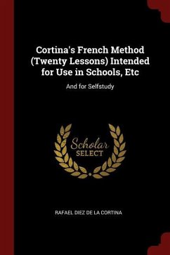Cortina's French Method (Twenty Lessons) Intended for Use in Schools, Etc: And for Selfstudy