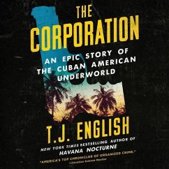 The Corporation: An Epic Story of the Cuban American Underworld - English, T. J.