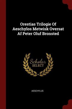 Orestias Trilogie Of Aeschylos Metwisk Oversat Af Peter Oluf Bronsted