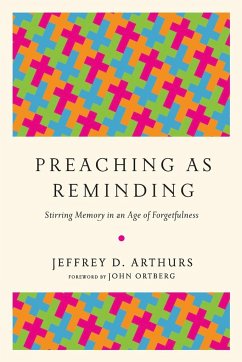 Preaching as Reminding - Arthurs, Jeffrey D.; Ortberg, John
