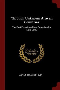 Through Unknown African Countries: The First Expedition from Somaliland to Lake Lamu - Smith, Arthur Donaldson