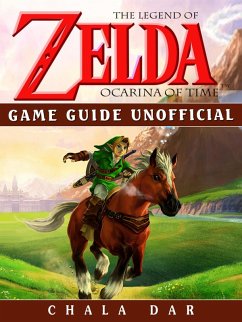 Legend of Zelda Ocarina of Time Game Guide Unofficial (eBook, ePUB) - Dar, Chala
