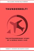 Thunderbolt! The Extraordinary Story of a World War II Ace