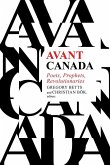 Avant Canada: Poets, Prophets, Revolutionaries