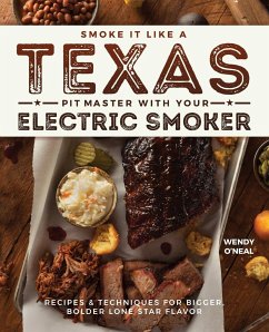 Smoke It Like a Texas Pit Master with Your Electric Smoker - O'Neal, Wendy
