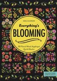 Everything's Blooming: 30 Floral Wool Appliqué Quilt Blocks