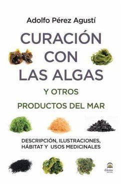 Curación con algas y otros productos del mar : descripción, ilustraciones, hábitat y usos medicinales - Pérez Agustí, Adolfo