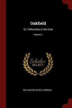 Oakfield: Or, Fellowship in the East Volume 1 - Arnold, William Delafield