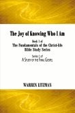 The Joy of Knowing Who I Am: Book 1 of the Fundamentals of the Christ-Life Bible Study Series Volume 1