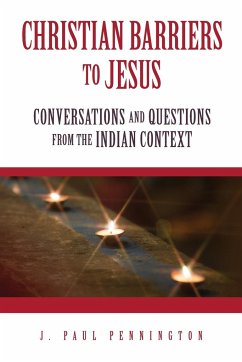 Christian Barriers to Jesus: Conversations and Questions from the Indian Context - Pennington, Paul J.