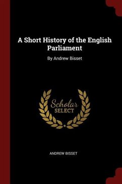 A Short History of the English Parliament: By Andrew Bisset