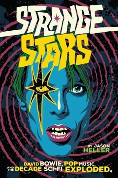 Strange Stars: David Bowie, Pop Music, and the Decade Sci-Fi Exploded - Heller, Jason