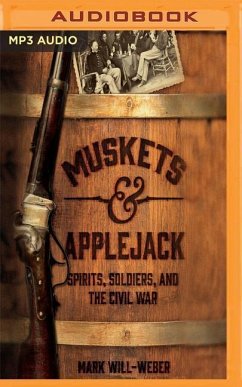 Muskets & Applejack: Spirits, Soldiers, and the Civil War - Will-Weber, Mark