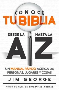 Conoce Tu Biblia Desde La a Hasta La Z - George, Jim