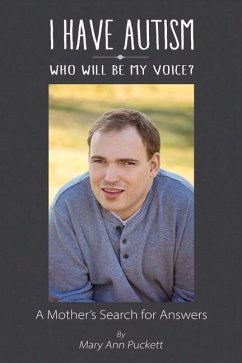 I Have Autism, Who Will Be My Voice?: A Mother's Search for Answers Volume 1 - Puckett, Mary Ann