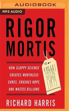 Rigor Mortis: How Sloppy Science Creates Worthless Cures, Crushes Hope, and Wastes Billions - Harris, Richard