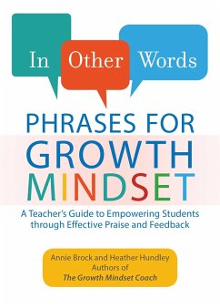 In Other Words: Phrases for Growth Mindset: A Teacher's Guide to Empowering Students Through Effective Praise and Feedback - Brock, Annie;Hundley, Heather