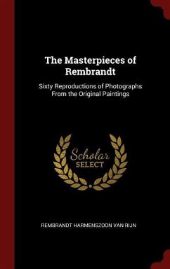 The Masterpieces of Rembrandt: Sixty Reproductions of Photographs From the Original Paintings