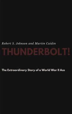 Thunderbolt! The Extraordinary Story of a World War II Ace - Johnson, Robert S.; Caidin, Martin