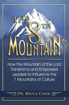 The 8th Mountain: How the Mountain of the Lord Transforms and Empowers Leaders to Influence the 7 Mountains of Culture - Cook, Bruce