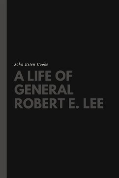 A Life of General Robert E. Lee - Cooke, John Esten