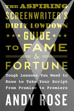 Cover The Aspiring Screenwriter's Dirty Lowdown Guide to Fame and Fortune (eBook, ePUB)