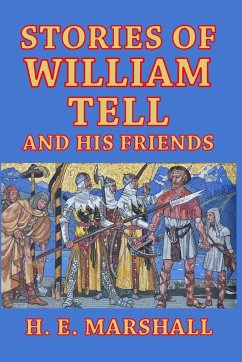 Stories of William Tell and His Friends - Marshall, H. E.