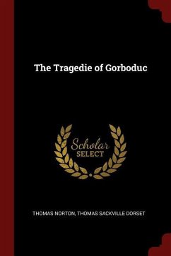 The Tragedie of Gorboduc - Norton, Thomas; Dorset, Thomas Sackville