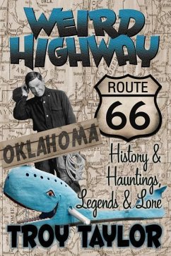 Weird Highway: Oklahoma: Route 66 History and Hauntings, Legends and Lore - Taylor, Troy