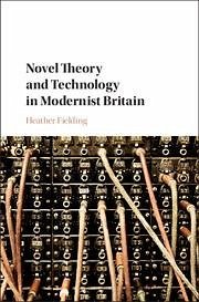 Novel Theory and Technology in Modernist Britain - Fielding, Heather (Purdue University Northwest, Indiana)