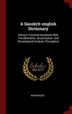 A Sanskrit-english Dictionary: Being A Practical Handbook With Transliteration, Accentuation, And Etymological Analysis Throughout
