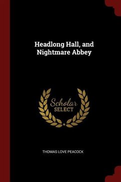 Headlong Hall, and Nightmare Abbey - Peacock, Thomas Love