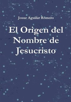 El Origen del Nombre de Jesucristo - Aguilar, Josue